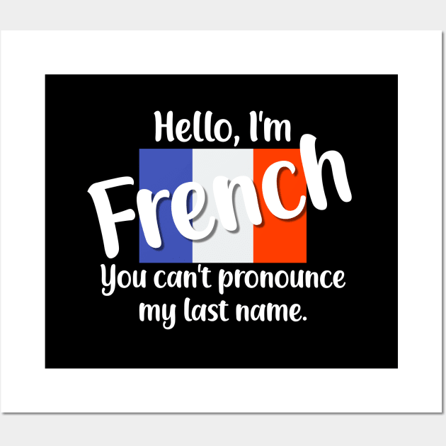 Hello I'm French, You Can't Pronounce My Last Name Wall Art by jutulen